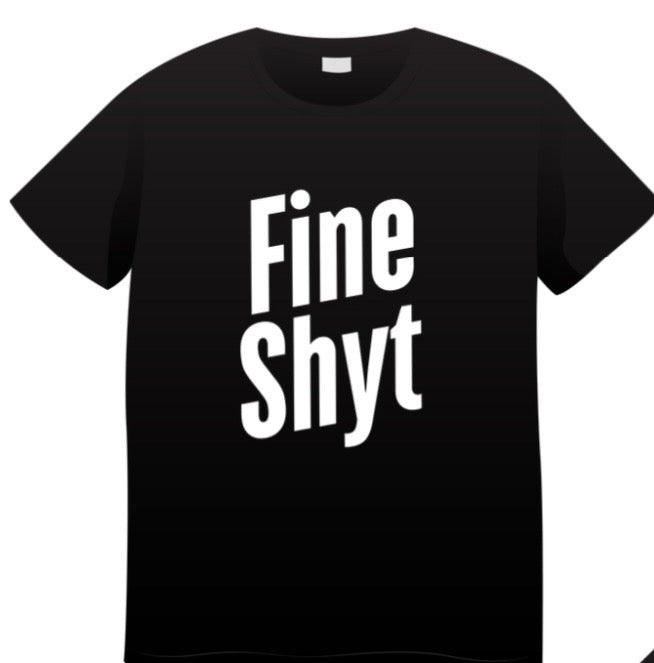 Fine Shyt T-Shirt